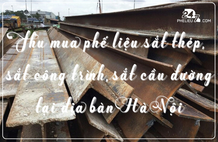 Thu mua phế liệu sắt thép, sắt công trình, phế liệu cầu đường tại Hà Nội